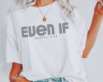 Even if Shirt, Daniel 3 18, Even if Daniel 3:18 Shirt, Faith Shirt, Christian Shirt, Mens Christian Shirt, Womens Christian t Shirt