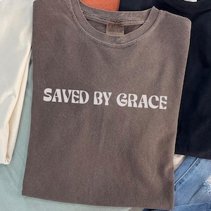 Comfort Colors Religious Shirt, Saved By Grace, Faith Shirt, Jesus Loves You Shirt, God is Good, Jesus Shirts Women, Boho Christian Shirt