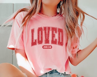 Comfort Colors Christian Valentines Shirt, Loved Shirt, Faith Shirt, Bible Verse Shirt, Jesus Loves You, God is Good Shirt, Religious Gift