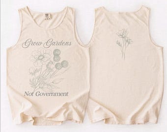 Grow Gardens Not Government Shirt, Comfort Colors Floral Shirt For Women, Music Festival Shirt, Plant Shirts, Women’s Sleeveless Tank