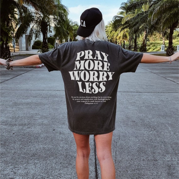 Pray More Worry Less Shirt, Faith Over Fear Shirt, Christian Streetwear, Scripture Shirt, Christ is King Shirt, Even if Shirt