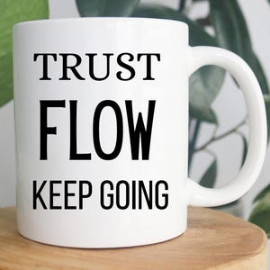 Trust Flow Keep Going Coffee Mug, Gift Ideas for the New Entrepreneurs Business Success, Metaphysical Motivation Teacup
