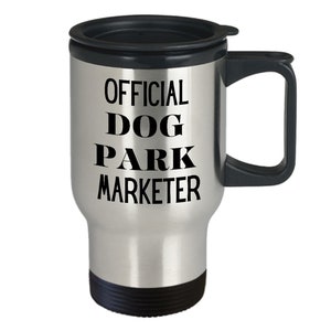 Dog park travel coffee mug funny gift ideas for official dog park marketer drinkware marketing