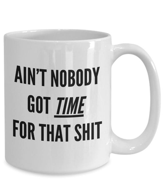 Funny Meme Coffee Mug: Aint Nobody Got Time For That