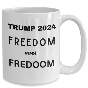 Trump 2024 Coffee Mug, Freedom over Fredoom, Election 2024 Gifts, Trump Mugs, Trump 2024 Gifts, RNC Republican Conservative Teacup