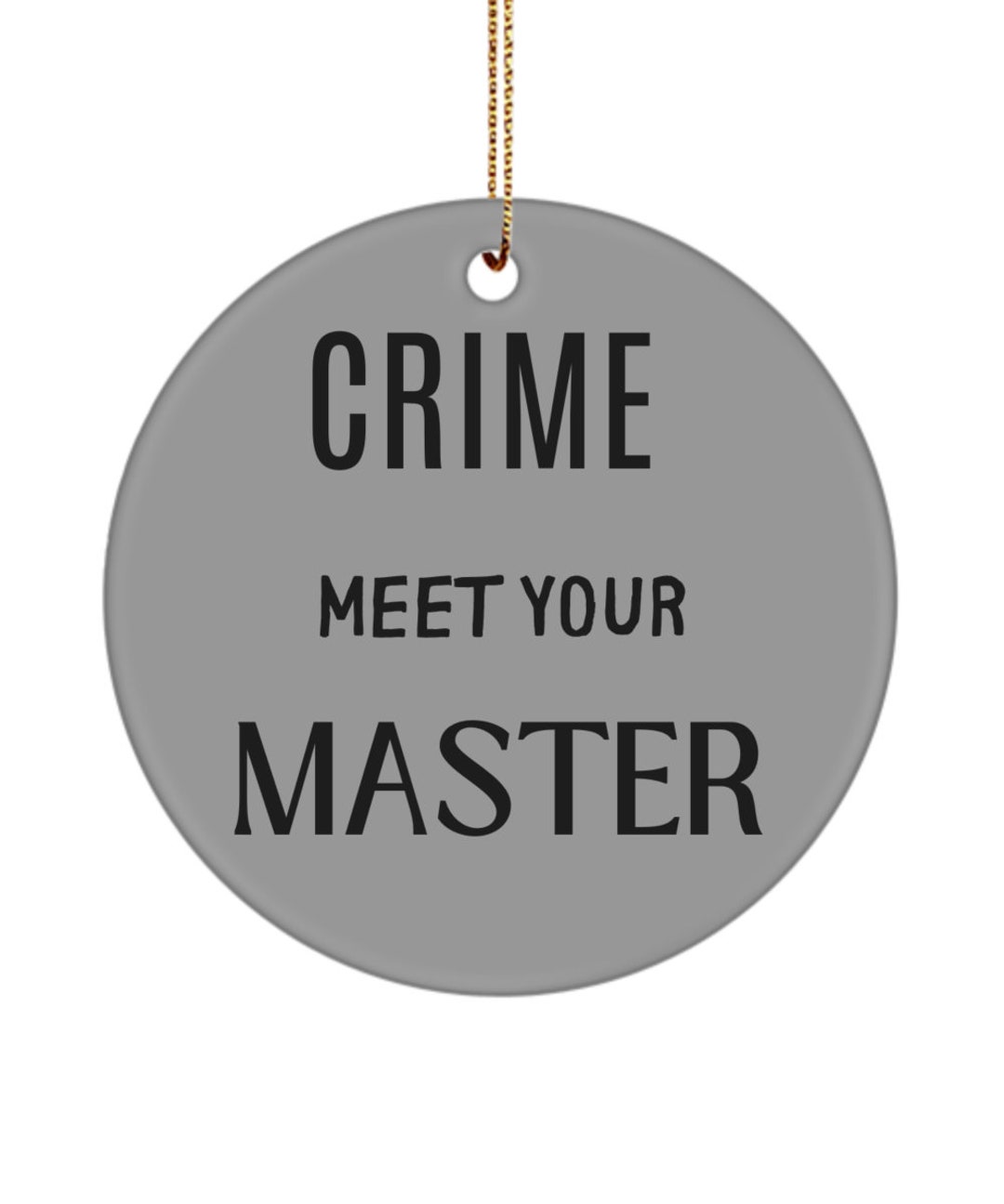 Crimefighter Ornaments, Police Crime Meet Your Master, Round Hanging