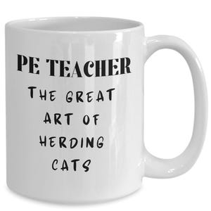 PE Teacher Coffee Mug, Funny Gift Ideas For Physical Education Gym Teacher Great At Herding Cats Teacup