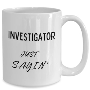 Investigator Coffee Mug, Gift Ideas for Private Claims Background Corporate Police Investigations Teacup