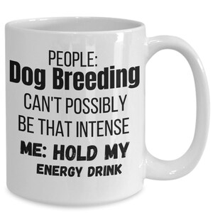 Funny Dog Breeder Coffee Mug: Intense Enthusiast Gift