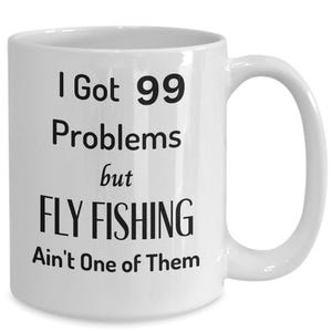 Funny Fly Fishing Coffee Mug: 99 Problems Gift