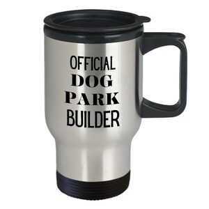Dog Park Coffee Travel Mug Gift Ideas for Playful Nicknames Dog Park Official Builder Cup Drinkware