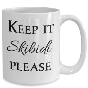 Skibidi Coffee Mug Funny Gift Ideas for Keep It Skibidi Please Teen Slang Memes Teacup