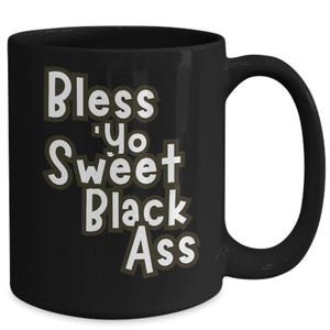 Black Ass Coffee Mug Funny Gift Ideas for Bless Yo Sweet Black Ass Teacup Movie Themed Fun Cup