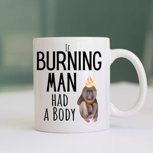Burning Man Body Coffee Mug Funny Gift Ideas for If Burning Man Had a Body Festival Party Goers Tea Cup