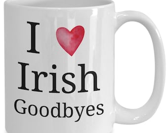 Irish Goodbyes Coffee Mug Funny Gift Ideas for The Irish Goodbye Meme Lovers Teacup