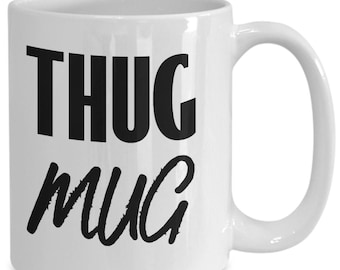 Thug coffee mug gift ideas for thugs mugs cup meme teacup