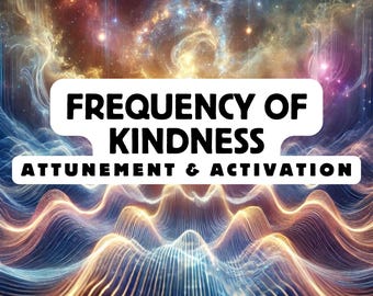 Frequency of Kindness Attunement & activation, Spiritual Awakening ,Spiritual Attunement, Holy Attunement, Divine Attunement