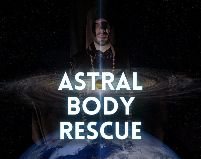 Astral Body Rescue, Rescue Of Your Astral Energy Bodies Held Captive by Evil Entities, Spiritual Awakening, Divine Support, Divine Healing