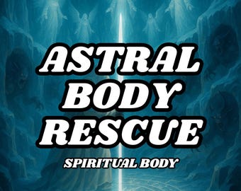 Astral Body Rescue for Spiritual Body