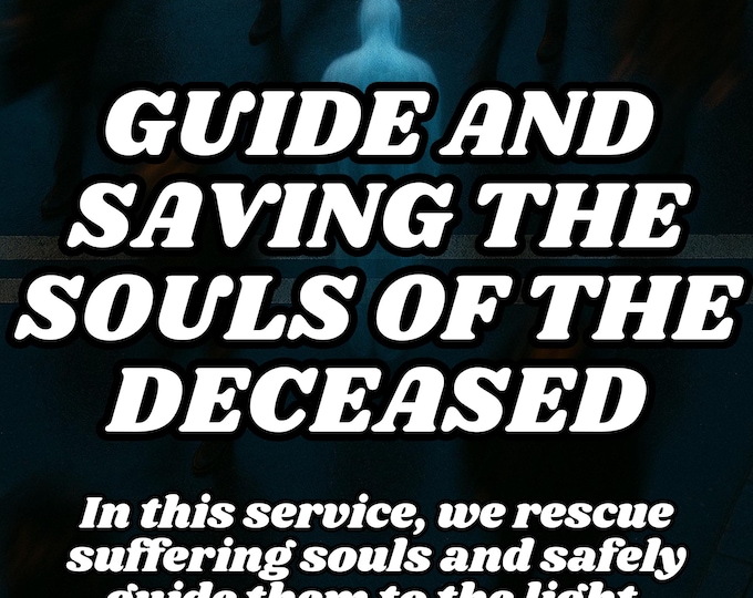 Guide And Saving The Souls Of The Deceased , Journey of the soul , Soul Awakening , Soul Safety, Freedom from Spiritual Bondage