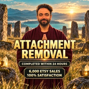 May include: A person in a dark red robe with hands pressed together in front of a landscape. Text reads: ATTACHMENT REMOVAL, COMPLETED WITHIN 24 HOURS, 6,000 ETSY SALES, 100% SATISFACTION. The scene features standing stones and a sunrise.