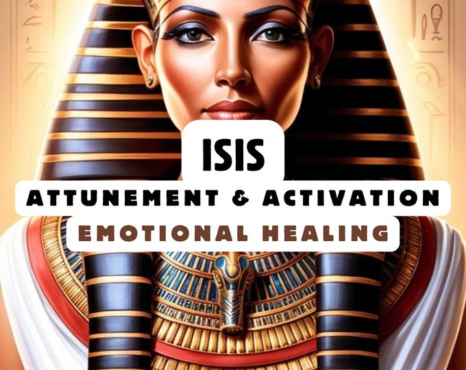 Isis Attunement & Activation , Spiritual Attunement, emotional attunement , spiritual awakening