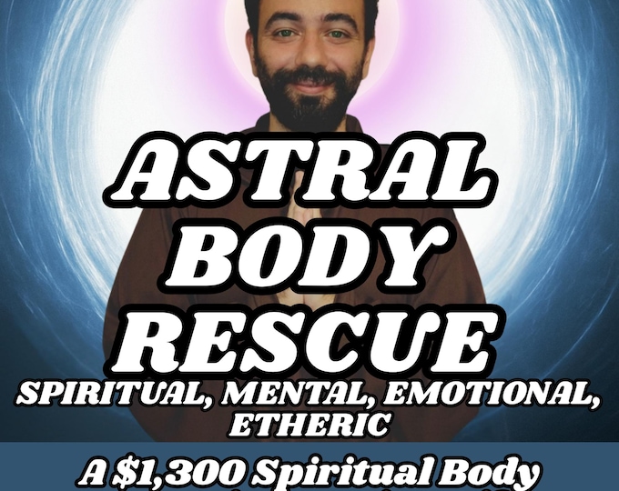 Astral Body Rescue, Rescue Of Your Astral Energy Bodies Held Captive by Evil Entities, Spiritual Awakening, Astral Projection