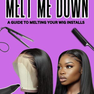 May include: A guide to melting wig installs featuring a model wearing a black wig, a hairdryer, a flat iron, and a comb.