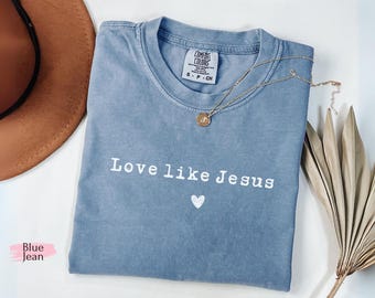 Comfort Colors® Love Like Jesus Shirts, Inspirational Shirt, Christian Shirt, Religious Mom Shirt, Christian Apparel Gift, Shirt for Women