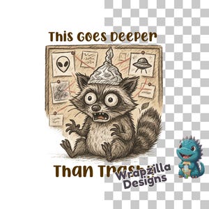 May include: A cartoon illustration shows a raccoon wearing a foil hat, looking shocked in front of a conspiracy board. The text reads "This goes deeper than trash." A small blue dinosaur is also present.