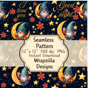 May include: Seamless pattern featuring gnomes on crescent moons, surrounded by stars and flowers, with the phrases "I love you" and "Good night." The pattern includes the text "Seamless Pattern 12" x 12" 300 dpi PNG Instant Download Wrapzilla Designs."