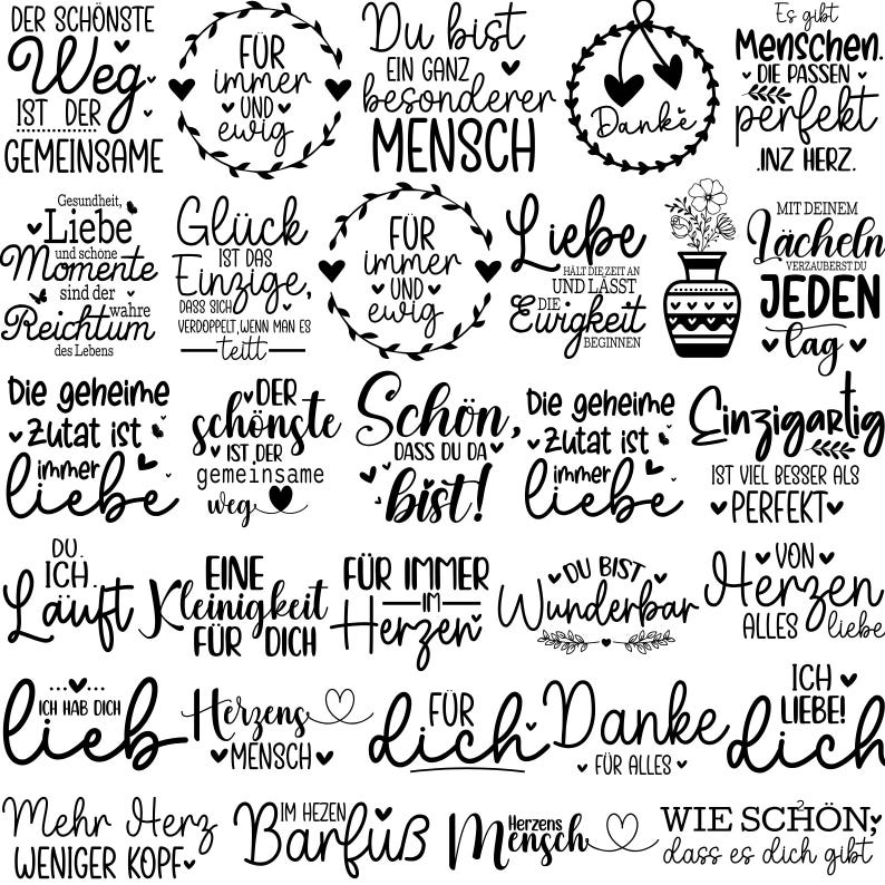 May include: Black and white graphic design with inspirational quotes and phrases in German. The quotes include "Der sch&ouml;nste Weg", "F&uuml;r immer", "Du bist ein ganz besonderer Mensch", "Liebe", "Gl&uuml;ck ist das Einzige", "Die geheime Zutat ist immer Liebe", "Schon, dass du da bist!" and more.