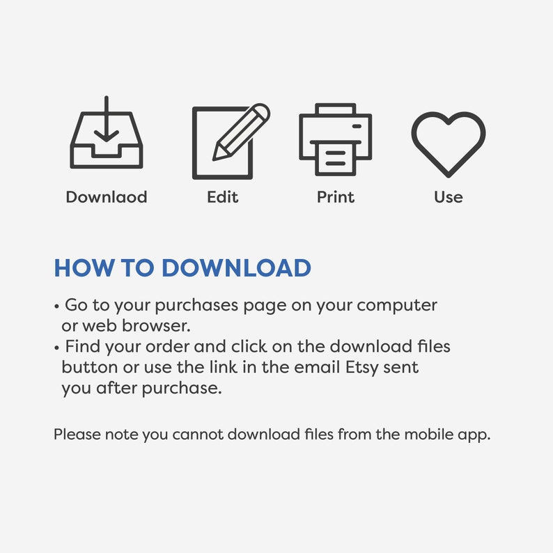 May include: A graphic with four icons representing the steps to download a digital product: download, edit, print, and use. The text "HOW TO DOWNLOAD" is in bold blue letters. The text below the icons explains how to download a digital product from Etsy.