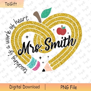Custom Name Teacher Png, Teacher Pencil Heart Glitter Png, Teaching is Work of Heart Png, Back To School Png, Teacher Life Shirt,Teacher Png