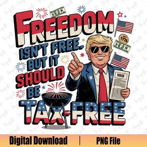 Vrijheid is niet gratis, maar het zou belastingvrij moeten zijn png, grappige 4 juli patriottische png, grappig Trump-shirt, Independence Day png, Amerikaans png