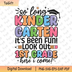 So Long Kindergarten Svg, 1st Grade Here I Come, Back To School Svg, Kindergarten Svg, Kindergarten Grad, Kindergarten Shirt, School Design