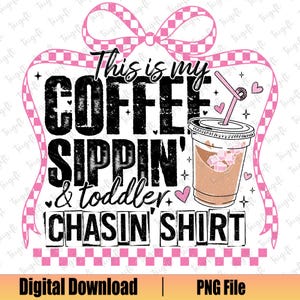 Coffee Sippin Png, Toddler Chasin Png, Mom Life Png, Funny Mom Png, Iced Coffee Png, Cute Bow Png, Retro Checkered Png, Digital Download