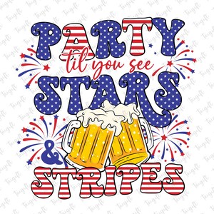 Party Til You See Stars And Stripes Png, 4th of July Png, Independence Day Png, Fourth of July, Usa Firework Png,American Flag Patriotic Png