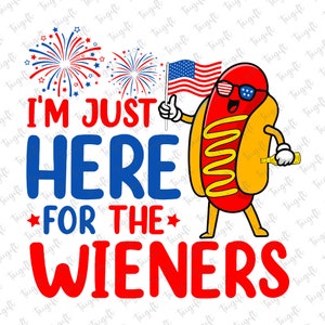 Hot Dog 4th Of July Svg, Hot Dog I'm Just Here For The Wieners Svg, Independence Day Svg, Funny 4th Of July Svg for Shirts, Memorial Day Svg