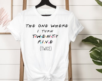 50th Birthday T-Shirt: The One Where I Turn 25 Twice