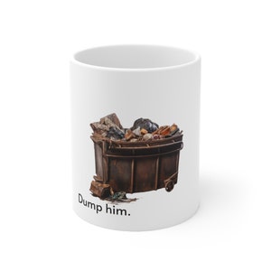 DUMP HIM MUG, Resist Mug, Modern Ceramic Mug, Meme Mug, Female Empowerment Fun Quote White Glossy Mug