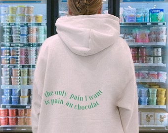 The only pain I want is pain au chocolat Hoodie, funny quote sweater, gift for best friend, trendy wavy writing, Pinterest
