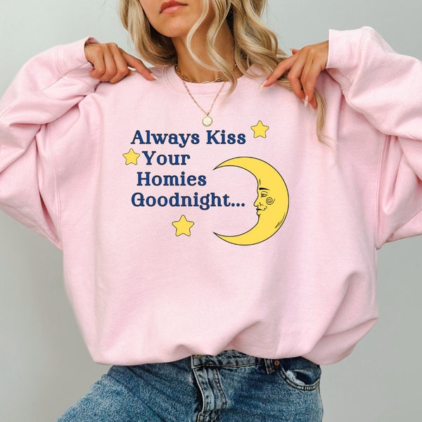 Always Kiss Your Friends Goodnight, Funny Sweatshirt Weirdly Specific, TikTik Meme Sweater, Gift Friends, Bromance Shirt