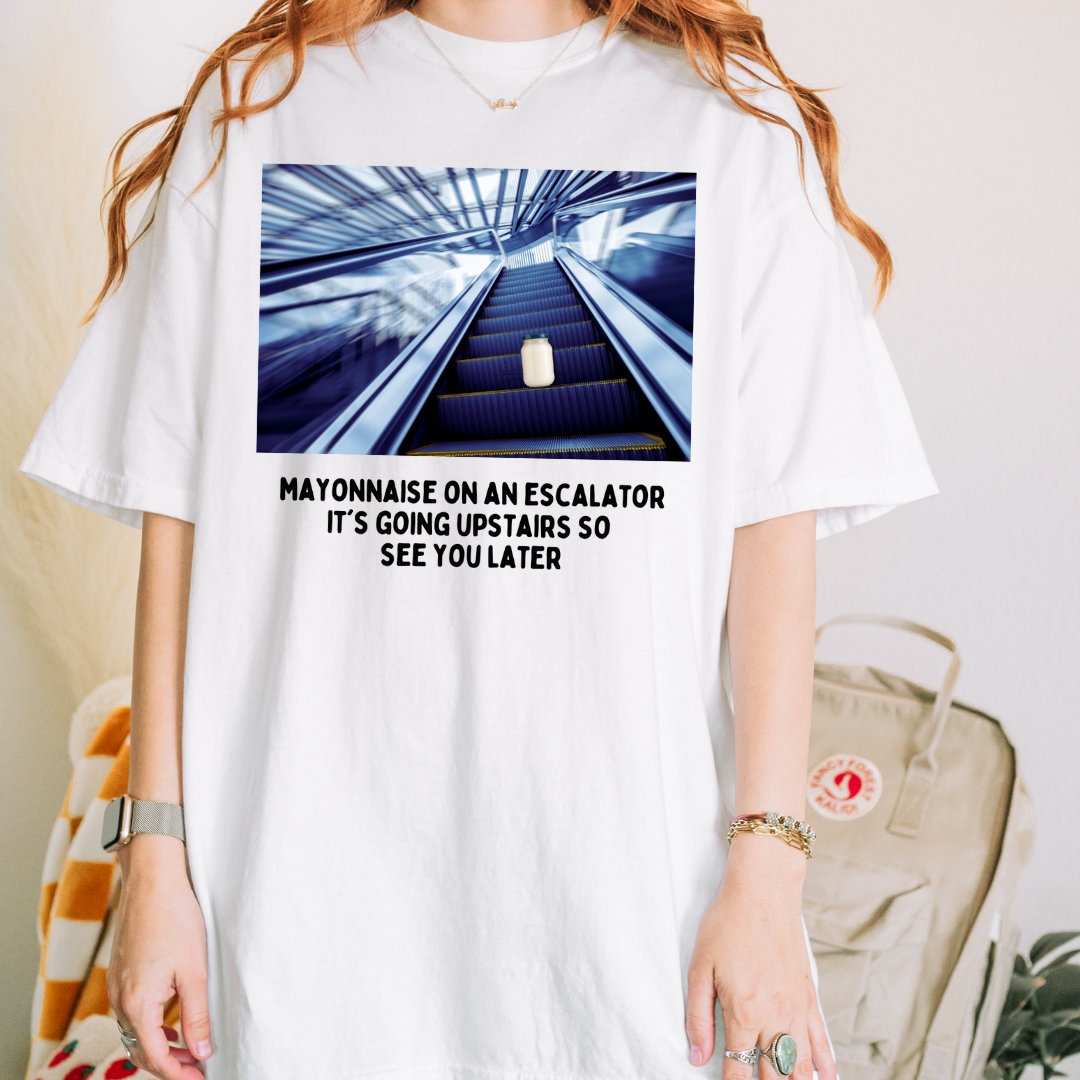 Mayonnaise on an Escalator Meme Shirt Unisex Funny Dank Meme Etsy