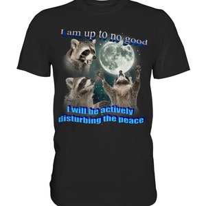I am Up To No Good Raccoon Meme Shirt, Possum Meme Shirt, Raccoon Shirt, Full Moon Shirt, Funny Stupid Shirts, Trash Panda Fan Shirt Black