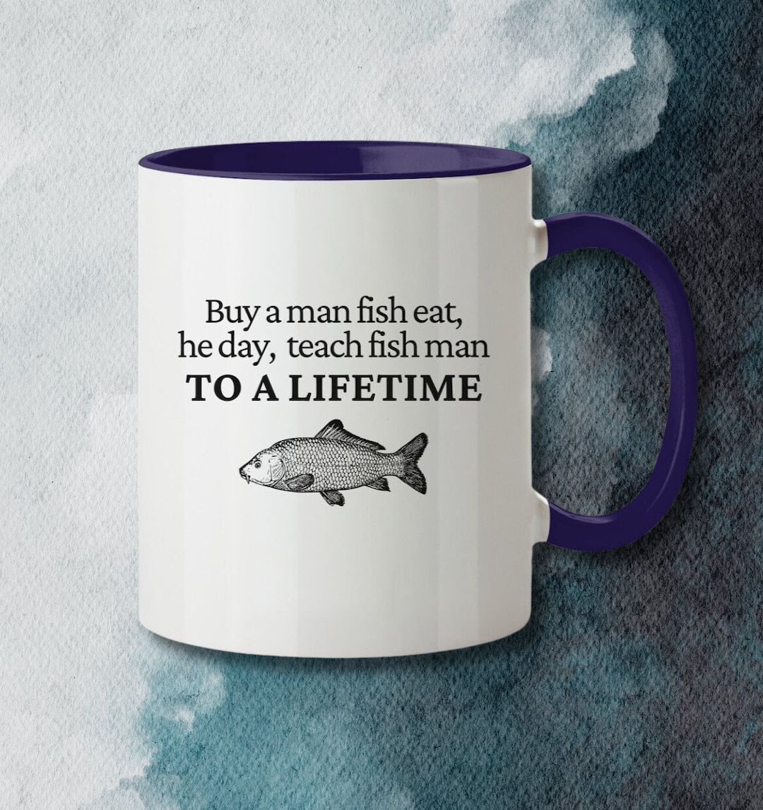 Buy a Man Fish Eat He Day Teach Fish Man Mug Funny Sarcastic Meme