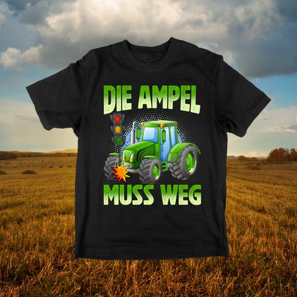 Die Ampel muss weg Unisex Shirt, Bauern Proteste, Deutschland Protest Shirt, Ampel Regierung, Demonstration Demo Protest Landwirte