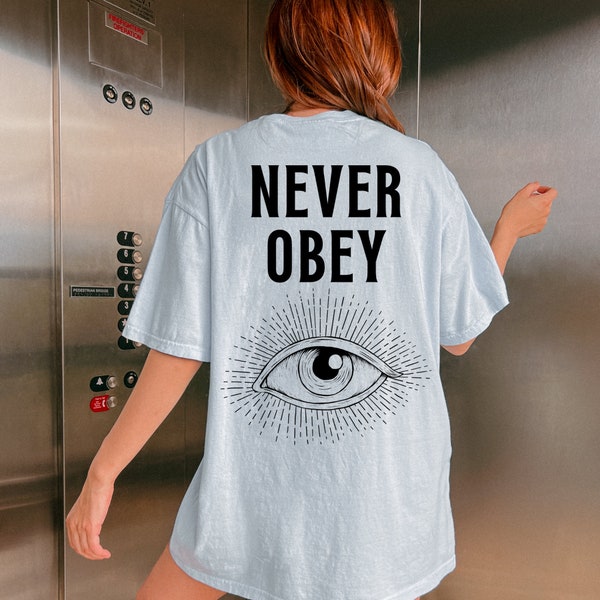 Never Obey Back Print Graphic Shirt Never Bow to the Government Shirt Never Trust the Government Shirt Unisex Freethinker Shirt Eye