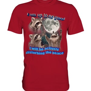 I am Up To No Good Raccoon Meme Shirt, Possum Meme Shirt, Raccoon Shirt, Full Moon Shirt, Funny Stupid Shirts, Trash Panda Fan Shirt Classic Red