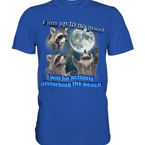 I am Up To No Good Raccoon Meme Shirt, Possum Meme Shirt, Raccoon Shirt, Full Moon Shirt, Funny Stupid Shirts, Trash Panda Fan Shirt Bright Royal